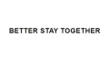 Better Stay Together Coupons