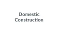 Domestic Construction Coupons