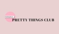 Pretty Things Club Coupons